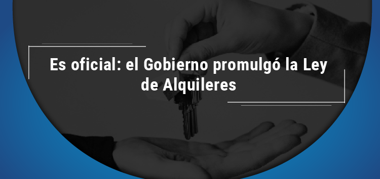   Es oficial: el Gobierno promulgó la Ley de Alquileres  